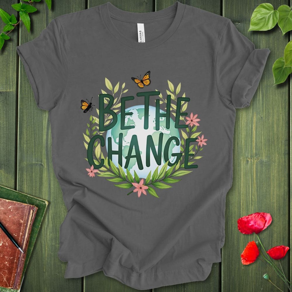 Be The Change T-Shirt