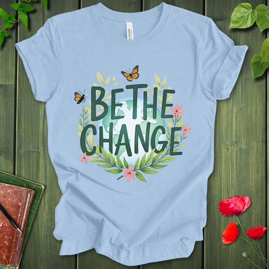 Be The Change T-Shirt