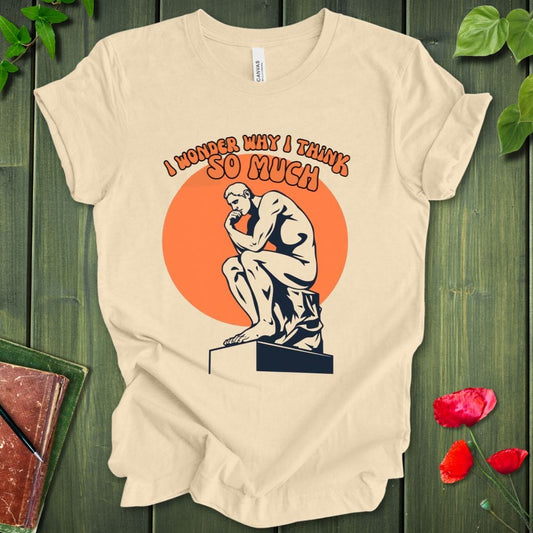 Why I Think T-Shirt