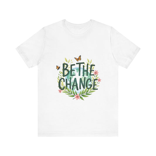 Be The Change T-Shirt