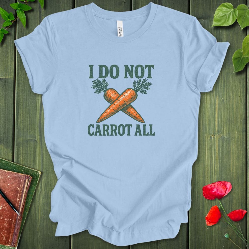 I Do Not Carrot All T-Shirt