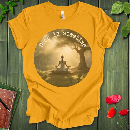 Drop In Sometime T-Shirt