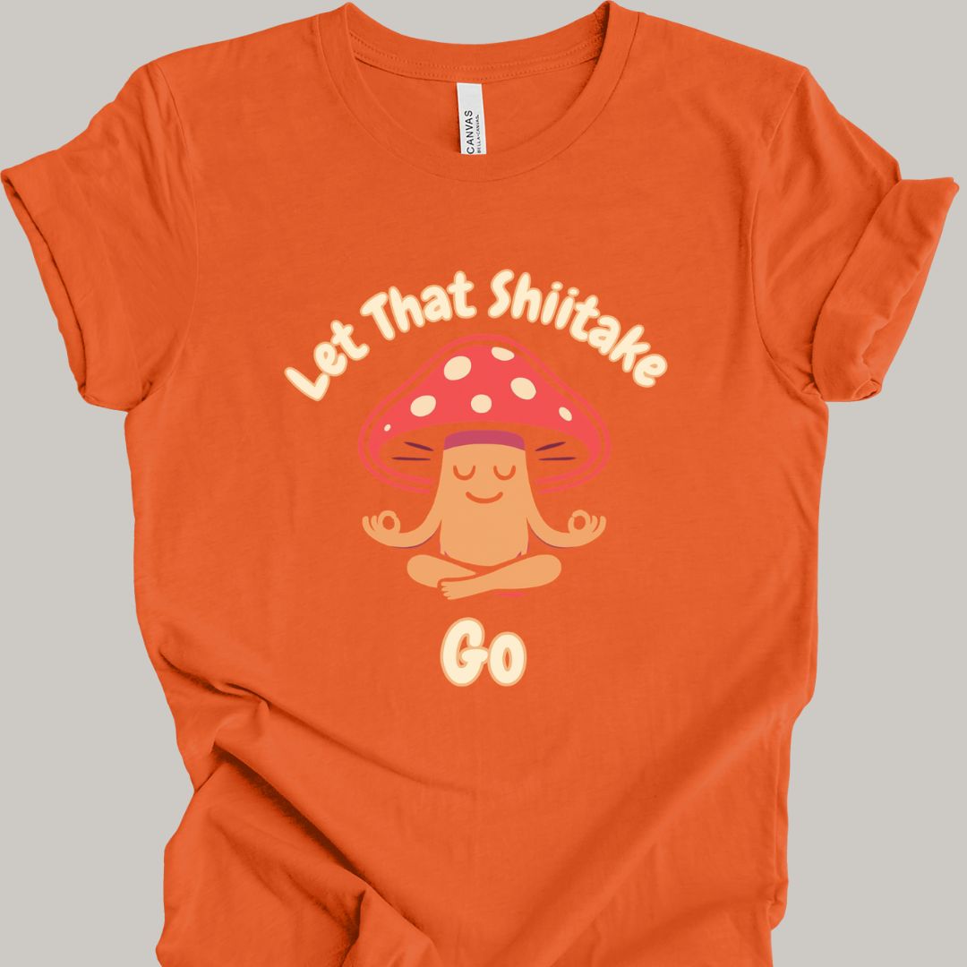 Let That Shiitake Go T-Shirt