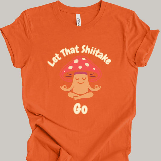 Let That Shiitake Go T-Shirt