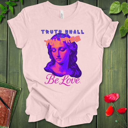 Truth Be Love T-Shirt
