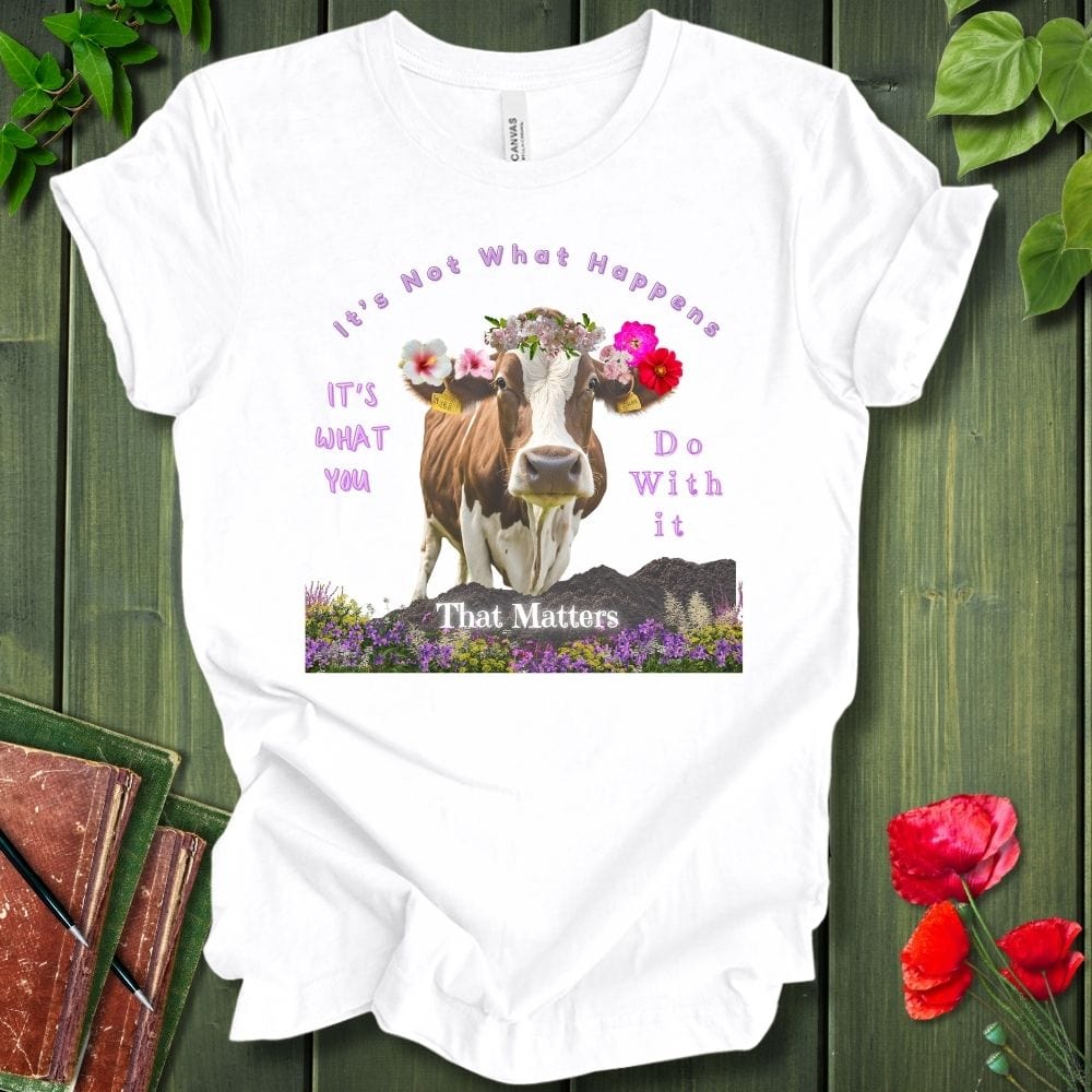 It's Not What Happens T-Shirt