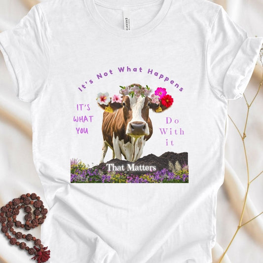 It's Not What Happens T-Shirt