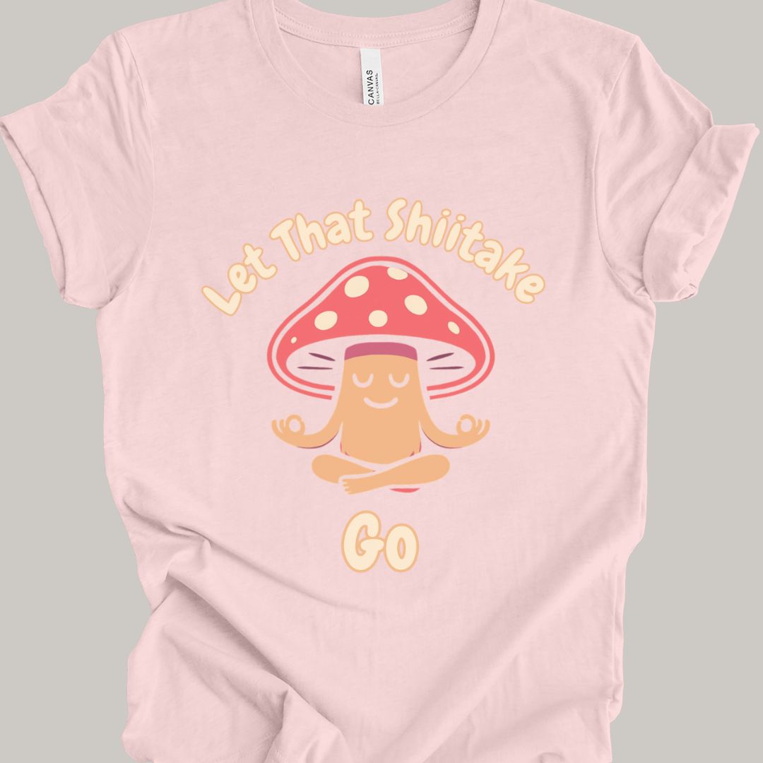 Let That Shiitake Go T-Shirt