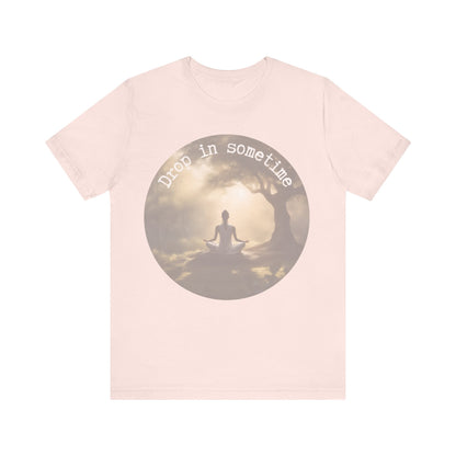 Drop In Sometime T-Shirt