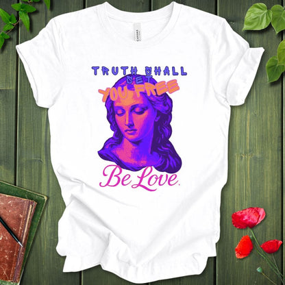 Truth Be Love T-Shirt