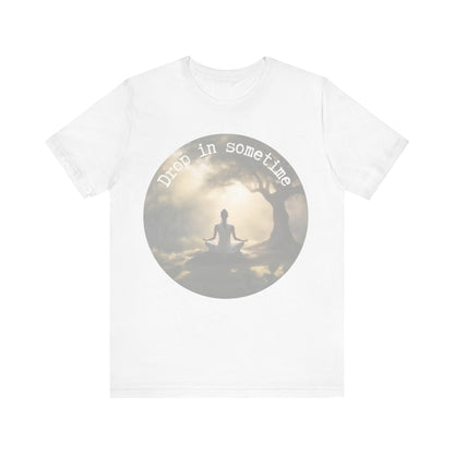 Drop In Sometime T-Shirt