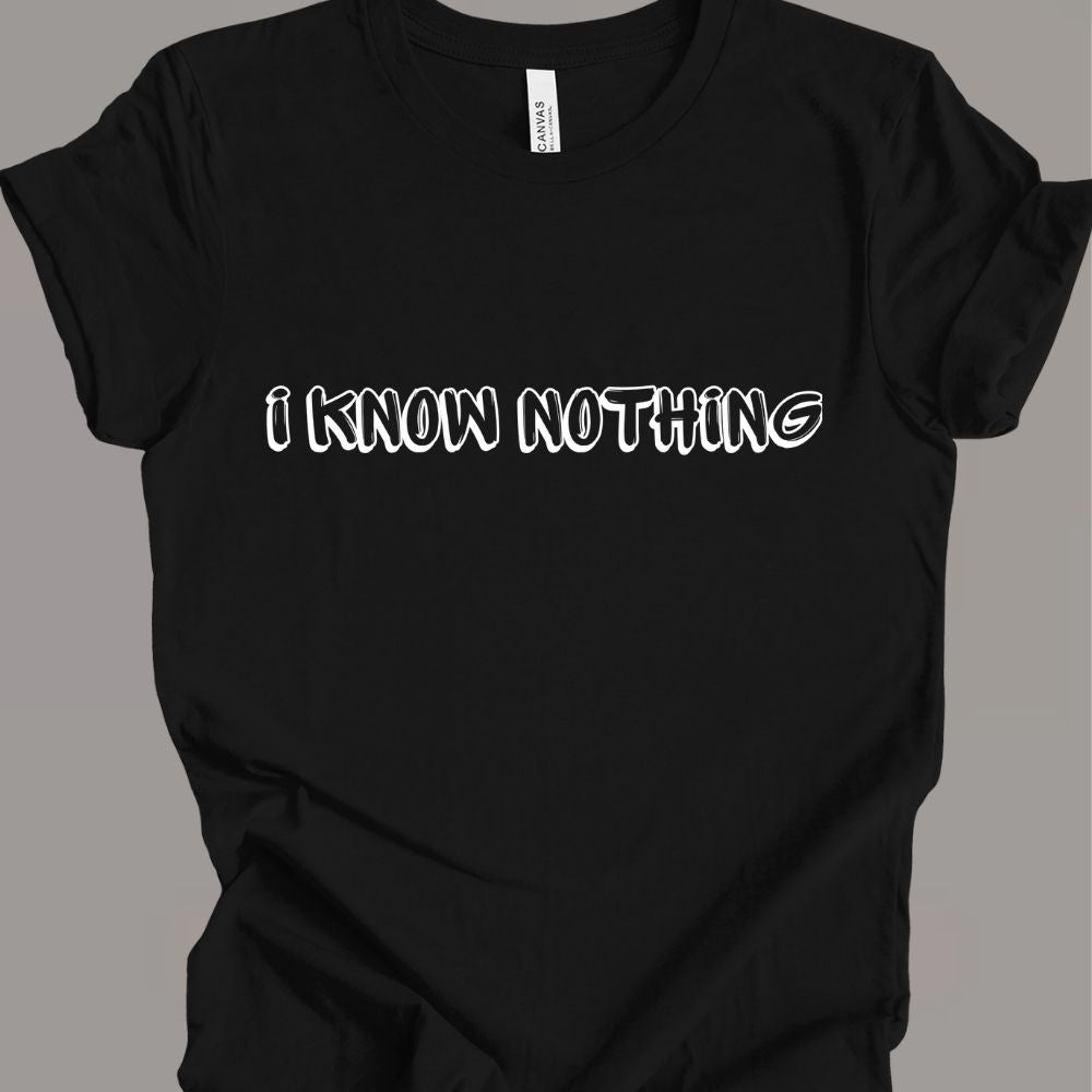 i know nothing T-shirt