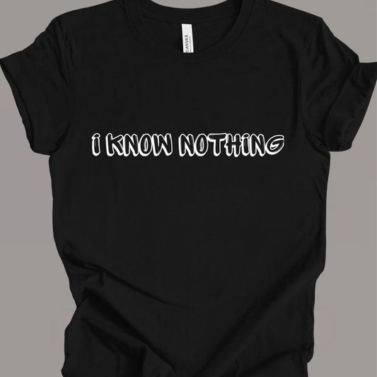 i know nothing T-shirt
