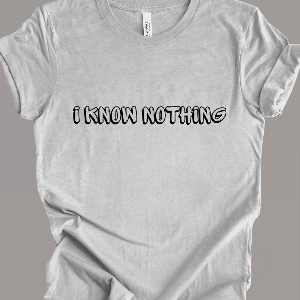 i know nothing T-shirt