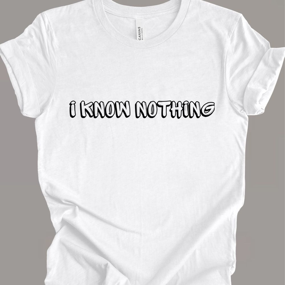 i know nothing T-shirt