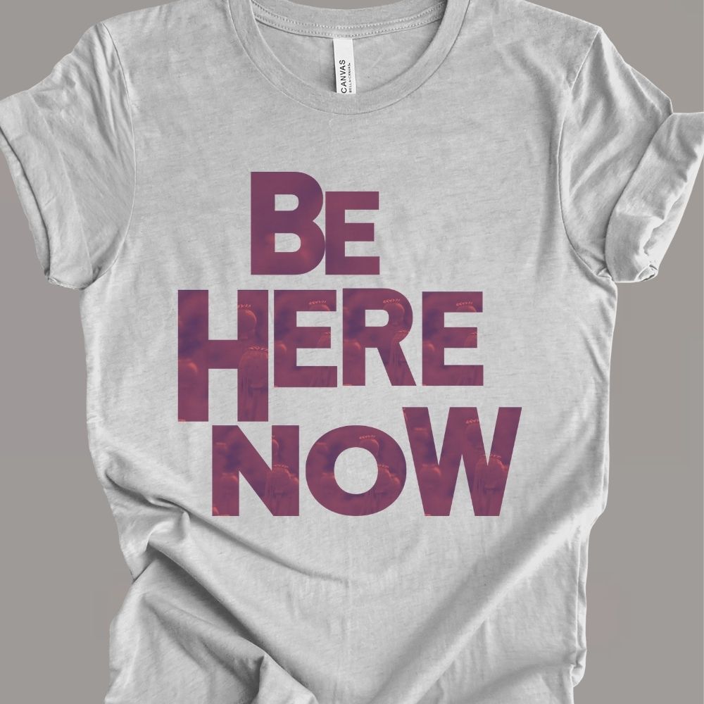 BE HERE NOW POPPY T-SHIRT