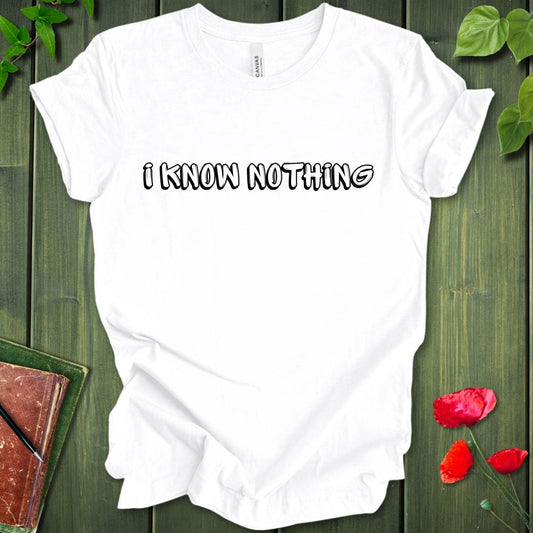 i know nothing T-shirt