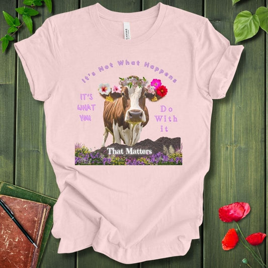 It's Not What Happens T-Shirt