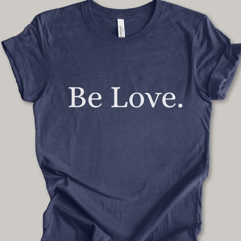 Be Love.  T-Shirt