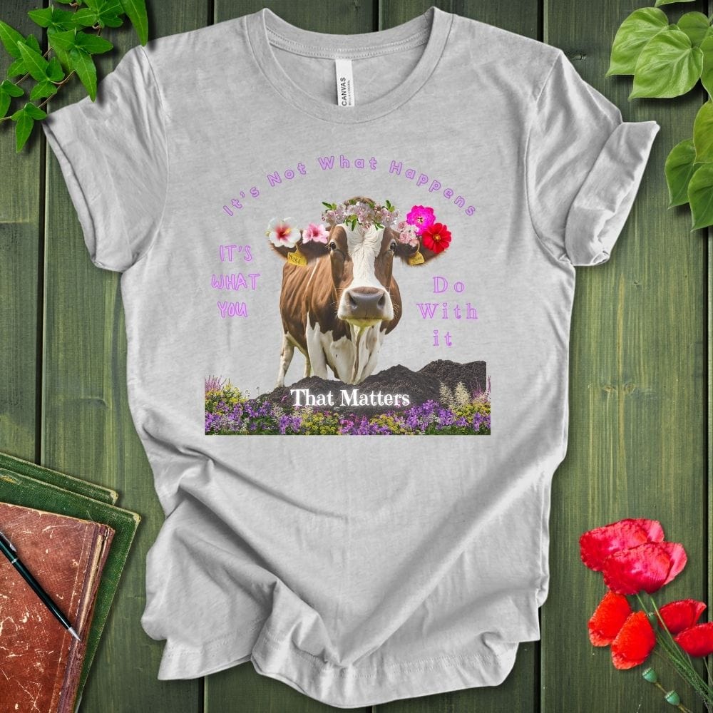 It's Not What Happens T-Shirt