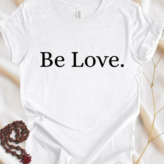 Be Love.  T-Shirt