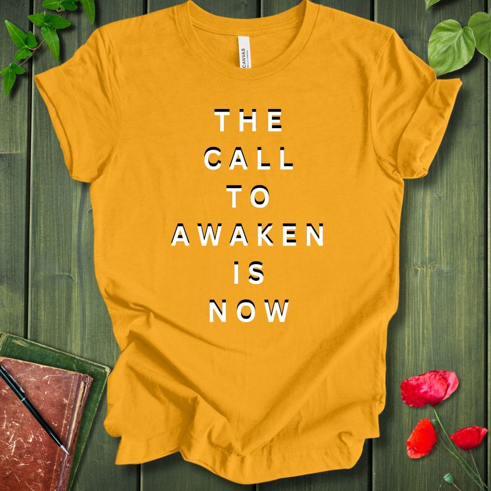 The Call To Awaken Is Now T-Shirt