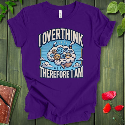 I Overthink Therefore I Am T-Shirt
