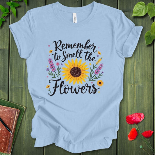 Remember To Smell The Flowers T-Shirt