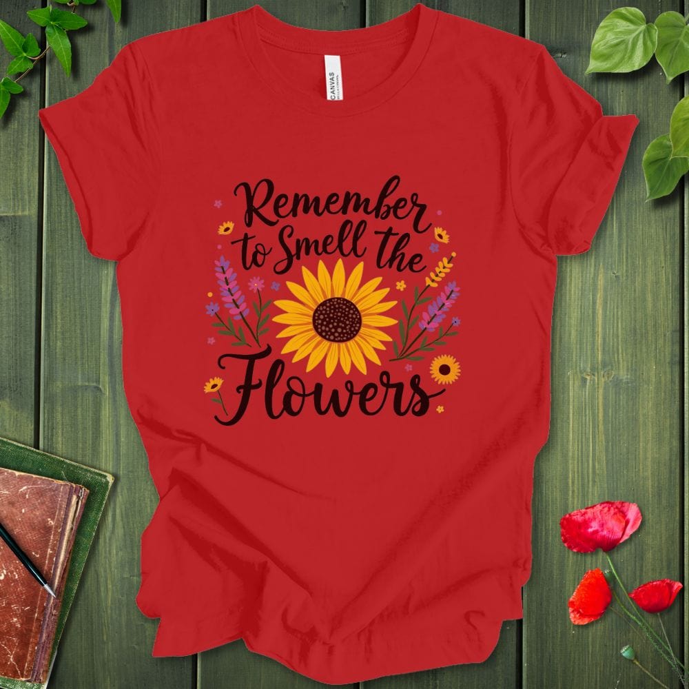 Remember To Smell The Flowers T-Shirt
