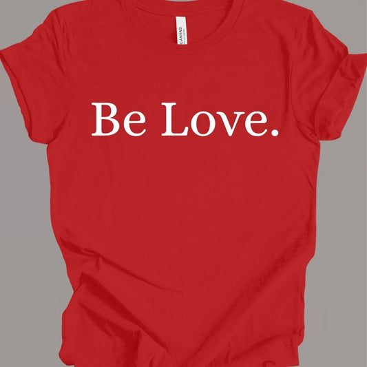 Be Love.  T-Shirt